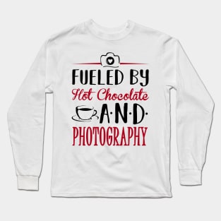 Fueled By Hot Chocolate and Photography Long Sleeve T-Shirt